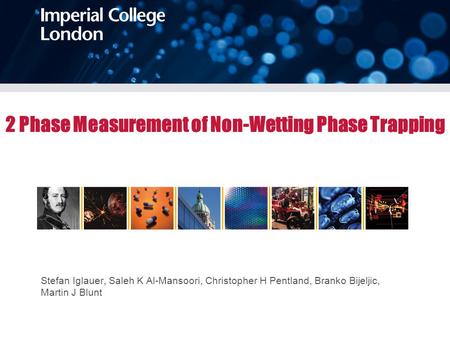 Stefan Iglauer, Saleh K Al-Mansoori, Christopher H Pentland, Branko Bijeljic, Martin J Blunt 2 Phase Measurement of Non-Wetting Phase Trapping.