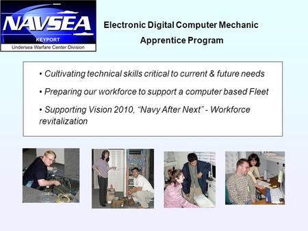 Electronic Digital Computer Mechanic Apprentice Program Cultivating technical skills critical to current & future needs Preparing our workforce to support.