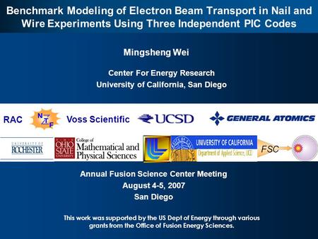 FSC 1 Benchmark Modeling of Electron Beam Transport in Nail and Wire Experiments Using Three Independent PIC Codes Mingsheng Wei Annual Fusion Science.