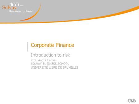 Corporate Finance Introduction to risk Prof. André Farber SOLVAY BUSINESS SCHOOL UNIVERSITÉ LIBRE DE BRUXELLES.