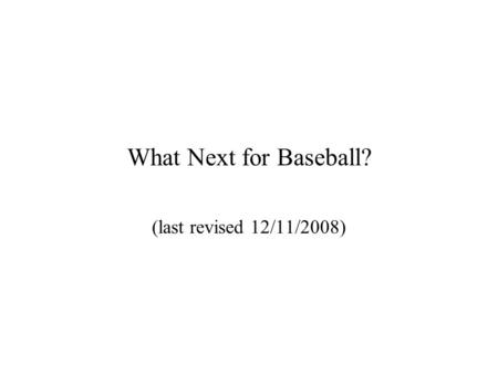 What Next for Baseball? (last revised 12/11/2008).