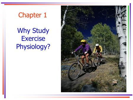 Chapter 1 Why Study Exercise Physiology?. Key Concepts.