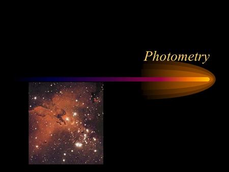 Photometry. Measuring Energy Photometry measures the energy from a source using a narrow range of wavelengths. –Visual wavelengths from 400-700 nm –Narrower.