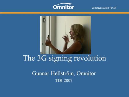 The 3G signing revolution Gunnar Hellström, Omnitor TDI-2007.