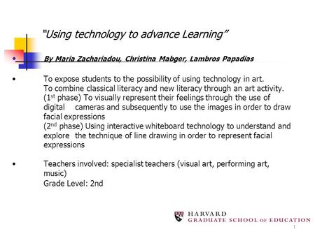 1 By Maria Zachariadou, Christina Mabger, Lambros PapadiasTo expose students to the possibility of using technology in art. To combine classical literacy.