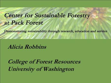 Alicia Robbins College of Forest Resources University of Washington.