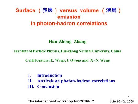 1 Surface （表层） versus volume （深层） emission in photon-hadron correlations Han-Zhong Zhang Institute of Particle Physics, Huazhong Normal University, China.
