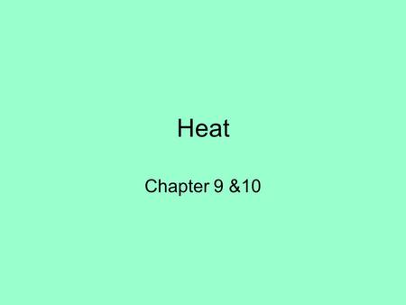 Heat Chapter 9 &10. Kinetic-molecular Theory Matter is made up of many tiny particles that are always in motion In a hot body the particles move faster.