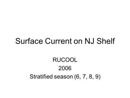 Surface Current on NJ Shelf RUCOOL 2006 Stratified season (6, 7, 8, 9)