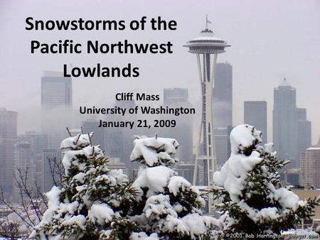 Snowstorms of the Pacific Northwest Lowlands Cliff Mass University of Washington January 21, 2009.