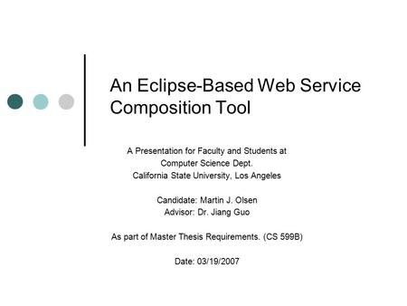 An Eclipse-Based Web Service Composition Tool A Presentation for Faculty and Students at Computer Science Dept. California State University, Los Angeles.