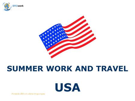 Provided By BRGwork, a Belrao Group company SUMMER WORK AND TRAVEL USA.