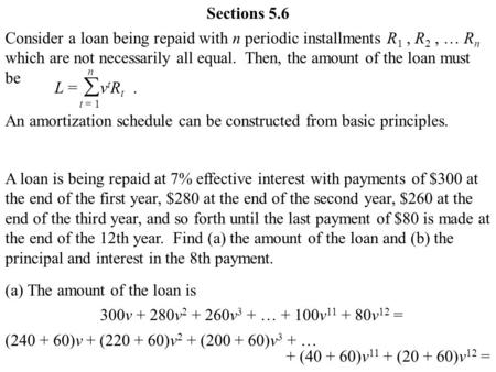 Sections 5.6 Consider a loan being repaid with n periodic installments R 1, R 2, … R n which are not necessarily all equal. Then, the amount of the loan.