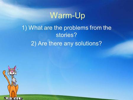 Warm-Up 1) What are the problems from the stories? 2) Are there any solutions?
