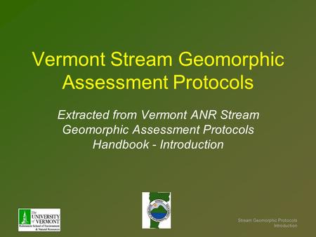 Stream Geomorphic Protocols Introduction Vermont Stream Geomorphic Assessment Protocols Extracted from Vermont ANR Stream Geomorphic Assessment Protocols.