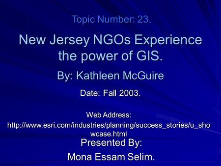 New Jersey NGOs Experience the power of GIS. Presented By: Mona Essam Selim. By: Kathleen McGuire Web Address: