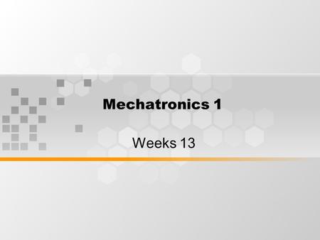 Mechatronics 1 Weeks 13. Learning Outcomes By the end of week 13 session, students will understand the application and future trends robots.