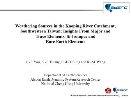 Weathering Sources in the Kaoping River Catchment, Southwestern Taiwan: Insights From Major and Trace Elements, Sr Isotopes and Rare Earth Elements C.-F.