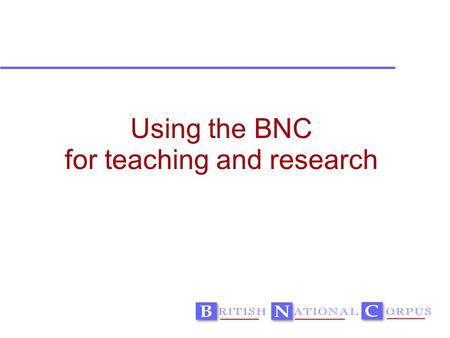 Using the BNC for teaching and research. Teaching and learning.