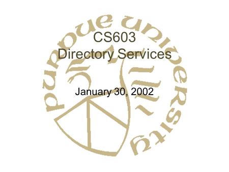 CS603 Directory Services January 30, 2002. Name Resolution: What would you like? Historical? –Mail –Telephone DNS? X.500 / LDAP? DCE? ActiveDirectory?