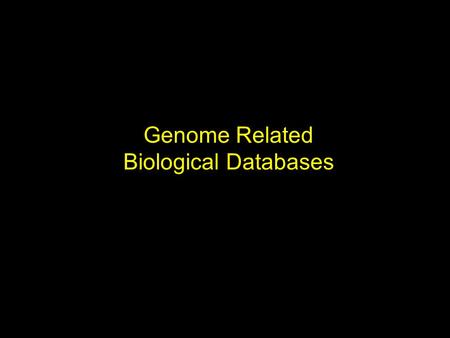Genome Related Biological Databases. Content DNA Sequence databases Protein databases Gene prediction Accession numbers NCBI website Ensembl website.