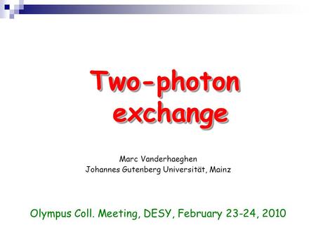 Marc Vanderhaeghen Johannes Gutenberg Universität, Mainz Olympus Coll. Meeting, DESY, February 23-24, 2010 TexPoint fonts used in EMF. Read the TexPoint.