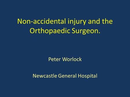Non-accidental injury and the Orthopaedic Surgeon.