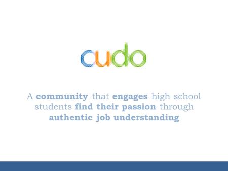 A community that engages high school students find their passion through authentic job understanding.