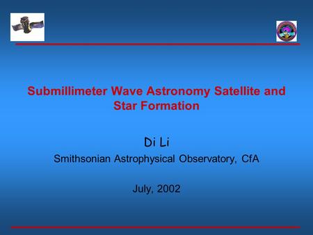Submillimeter Wave Astronomy Satellite and Star Formation Di Li Smithsonian Astrophysical Observatory, CfA July, 2002.