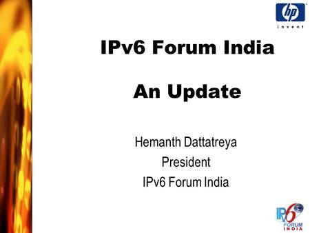 IPv6 Forum India An Update Hemanth Dattatreya President IPv6 Forum India.