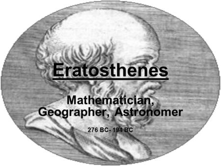 Mathematician, Geographer, Astronomer 276 BC- 194 BC