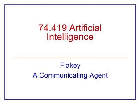 74.419 Artificial Intelligence Flakey A Communicating Agent.