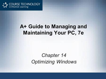 A+ Guide to Managing and Maintaining Your PC, 7e Chapter 14 Optimizing Windows.
