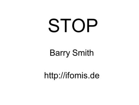 STOP Barry Smith  Smart Terminologies via Ontological Principles.
