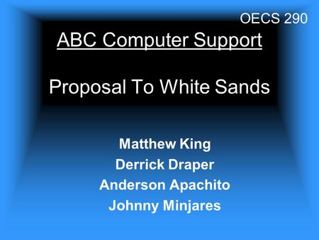 ABC Computer Support Proposal To White Sands Matthew King Derrick Draper Anderson Apachito Johnny Minjares OECS 290.
