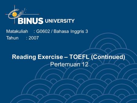 Reading Exercise – TOEFL (Continued) Pertemuan 12