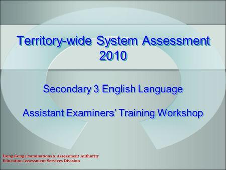 Hong Kong Examinations & Assessment Authority Education Assessment Services Division Secondary 3 English Language Assistant Examiners’ Training Workshop.