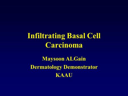 Infiltrating Basal Cell Carcinoma Maysoon ALGain Dermatology Demonstrator KAAU.