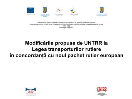 Modificările propuse de UNTRR la Legea transporturilor rutiere în concordanţă cu noul pachet rutier european.