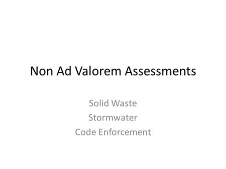 Non Ad Valorem Assessments Solid Waste Stormwater Code Enforcement.