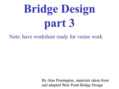 Bridge Design part 3 Note: have worksheet ready for vector work