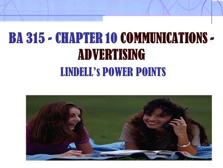 BA 315 - CHAPTER 10 COMMUNICATIONS - ADVERTISING LINDELL’s POWER POINTS.