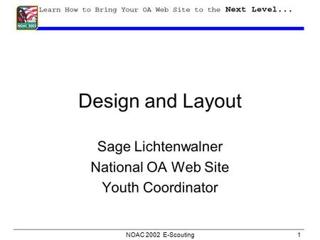 NOAC 2002 E-Scouting1 Design and Layout Sage Lichtenwalner National OA Web Site Youth Coordinator.