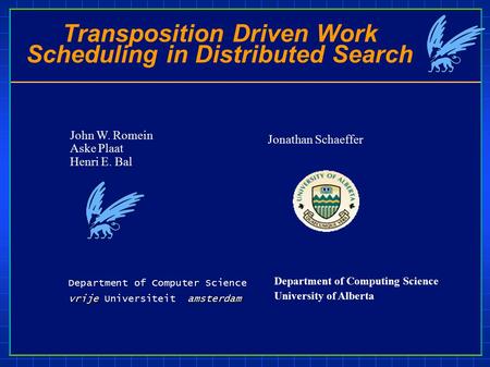 Transposition Driven Work Scheduling in Distributed Search Department of Computer Science vrijeamsterdam vrije Universiteit amsterdam John W. Romein Aske.