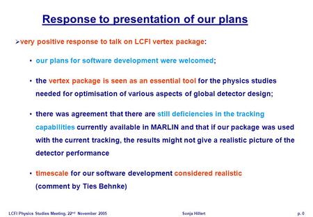 LCFI Physics Studies Meeting, 22 nd November 2005Sonja Hillertp. 0 Response to presentation of our plans  very positive response to talk on LCFI vertex.