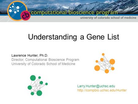 Lawrence Hunter, Ph.D. Director, Computational Bioscience Program University of Colorado School of Medicine
