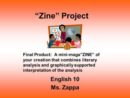 “Zine” Project English 10 Ms. Zappa Final Product: A mini-maga”ZINE” of your creation that combines literary analysis and graphically supported interpretation.