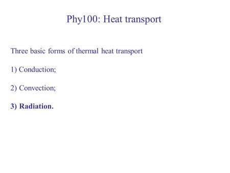 Phy100: Heat transport Three basic forms of thermal heat transport