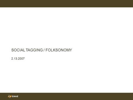 SOCIAL TAGGING / FOLKSONOMY 2.13.2007. Folksonomy is “collaborative categorization.”