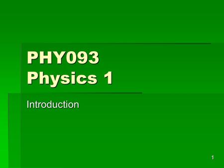 1 PHY093 Physics 1 Introduction. 2 Physics (Giancoli)  The most basic of the sciences  Deals with behavior and structure of matter  Usually divided.
